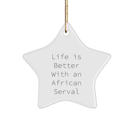 African Serval Cat Star Ornament Gifts from Friends for Christmas, 'Life Is Better With An African Serval', Funny African Serval Cat Christmas Unique Gifts - Image 1