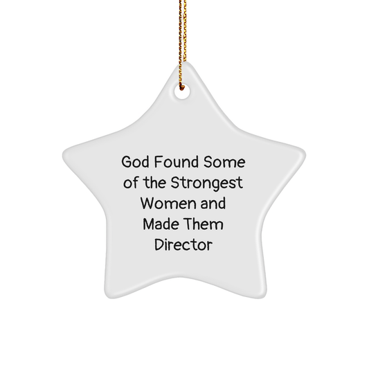 Funny Director Quotes Star Ornament Gifts from Women for Christmas - God Found Some Of The Strongest Women And Made Them Director - Image 1