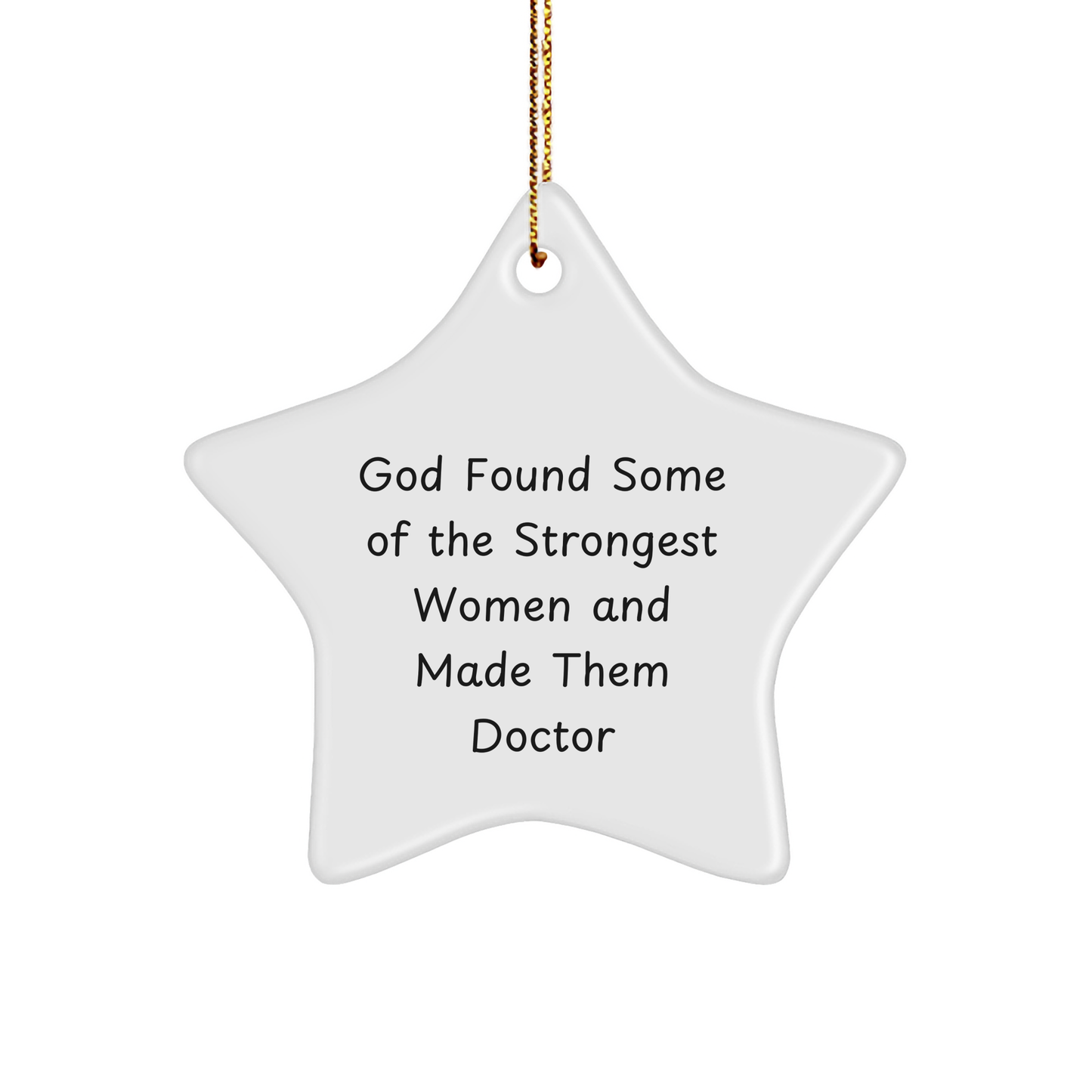 Funny Doctor Gifts from God Found Some Of The Strongest Women And Made Them Doctor - Star Ornament for Christmas - Image 1