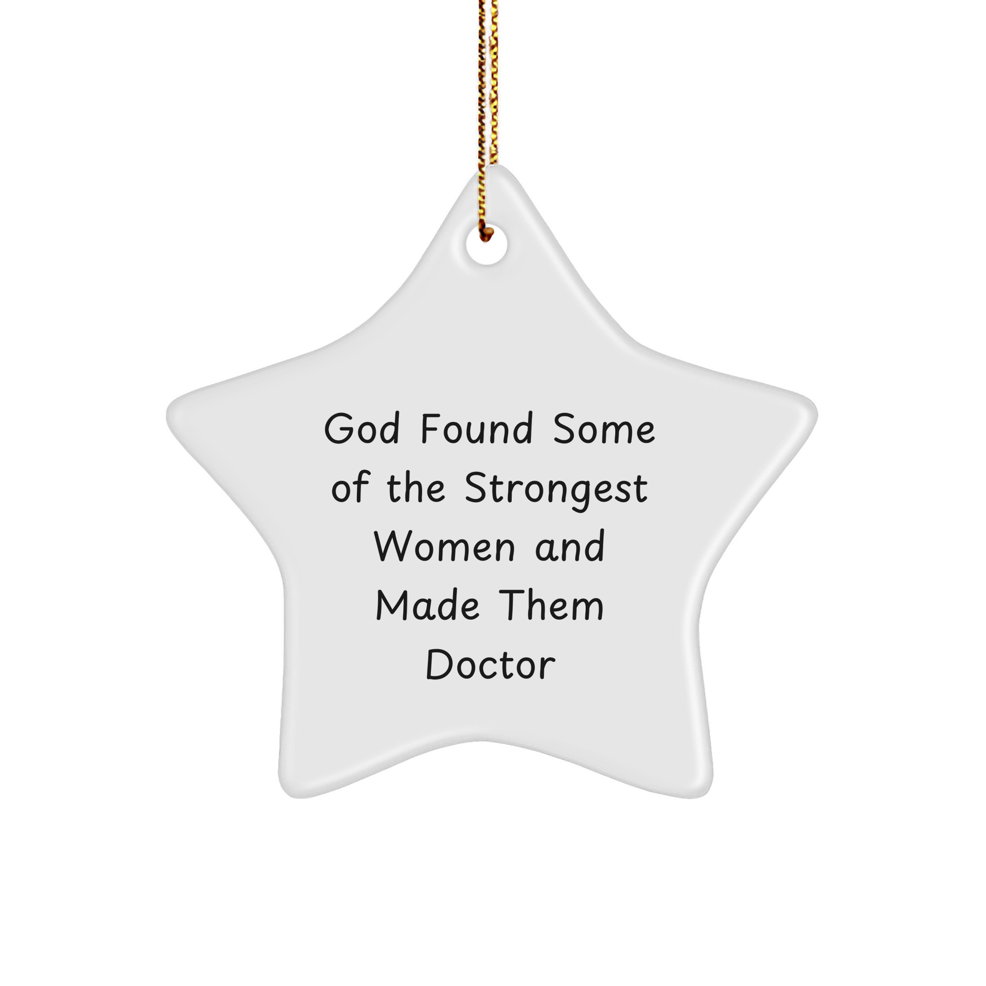 Funny Doctor Gifts from God Found Some Of The Strongest Women And Made Them Doctor - Star Ornament for Christmas - Image 1