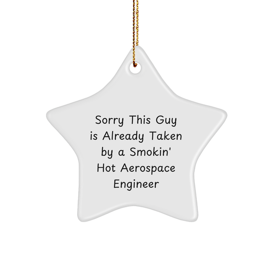 Aerospace Engineer Gifts from Friends, Sorry This Guy Is Already Taken By A Smokin' Hot Aerospace Engineer Christmas Star Ornament - Image 1