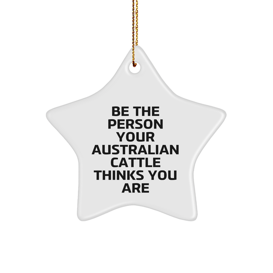 Australian Cattle Dog Star Ornament Gifts from Family - Be The Person Your Australian Cattle Thinks You Are, Funny Quote Christmas Decor - Image 1