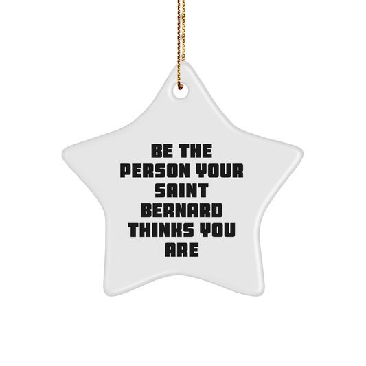 Saint Bernard Dog Lovers Gifts from Friends - Be The Person Your Saint Bernard Thinks You Are, Star Ornament for Christmas - Image 1