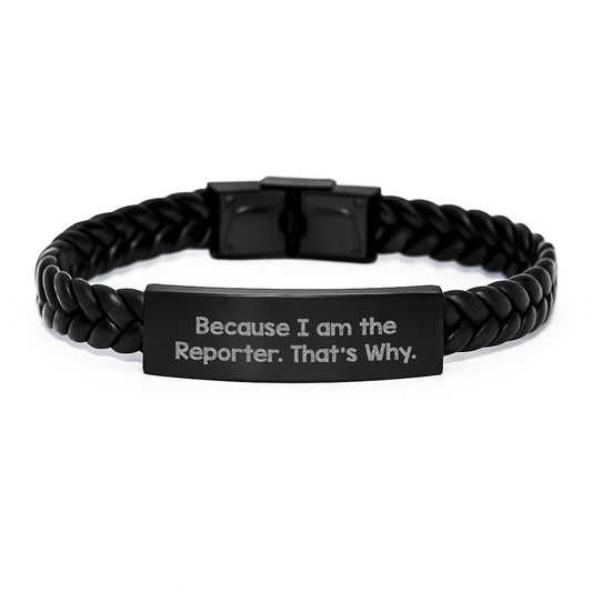 Funny Reporter Gifts from Friends, Unique Interlaced Leather Bracelet for Men, Women, and Coworkers, 'Because I Am The Reporter. That's Why.' - Image 1