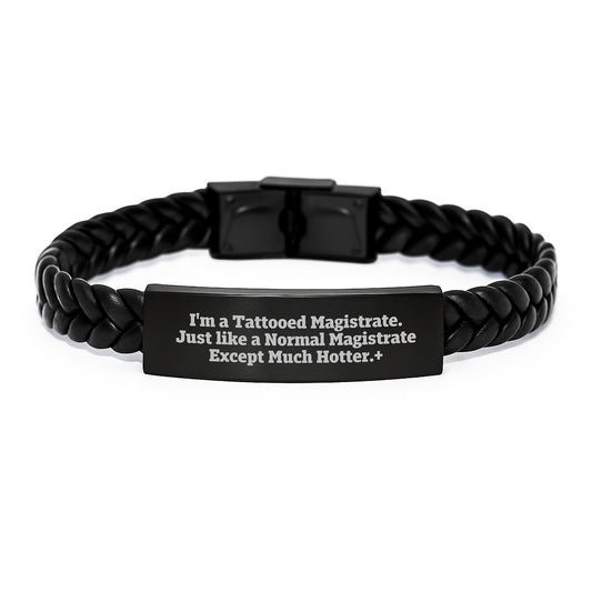Funny Magistrate Gifts, I'm A Tattooed Magistrate. Just Like A Normal Magistrate Except Much Hotter., Interlaced Leather Bracelet for Birthday, Gifts from Friends to Magistrate - Image 1