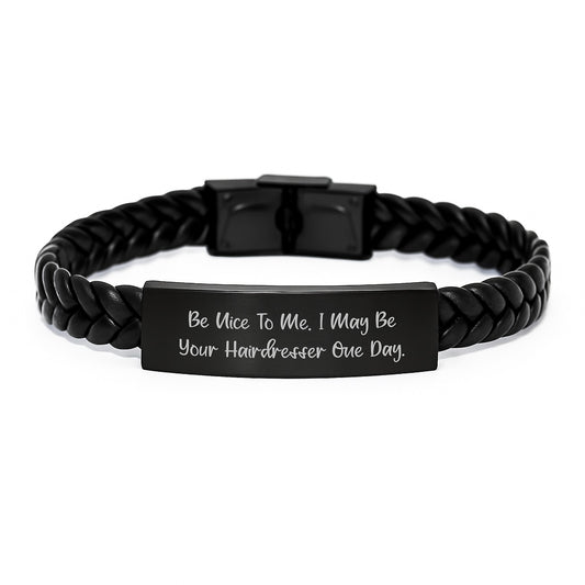Funny Hairdresser Gifts, Be Nice To Me. I May Be Your Hairdresser One Day. Interlaced Leather Bracelet for Graduation, Gifts from Friends, Coworkers, Family - Gifts for Hairdresser, Men, Women - Image 1