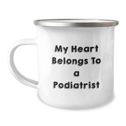Funny Podiatrist Gifts from Family, 'My Heart Belongs To A Podiatrist' Quote on Camping Mug for Graduation - Image 1