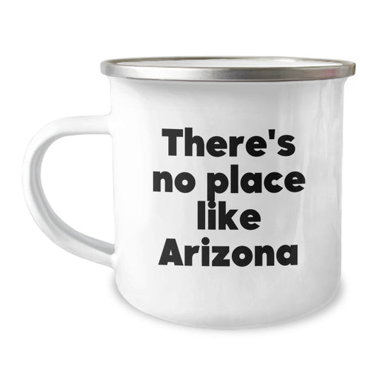 Arizona Camping Mug, Funny Quote Gifts from Friends, There's No Place Like Arizona, 12 oz Stainless Steel with Enamel Finish, Perfect Graduation Gift for Arizona Lovers - Image 1