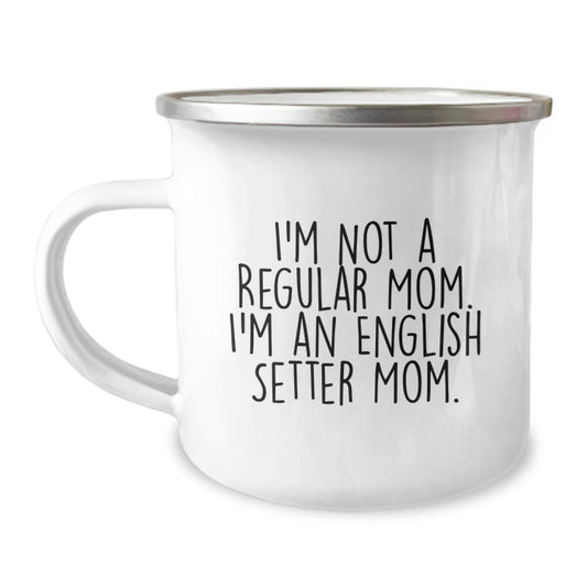 Funny English Setter Dog Gifts, Camping Mugs for English Setter Mom, Gifts from Women to Coworkers, Inspirational Quote 'I'm Not A Regular Mom. I'm An English Setter Mom.' Graduation Unique Gifts - Image 1