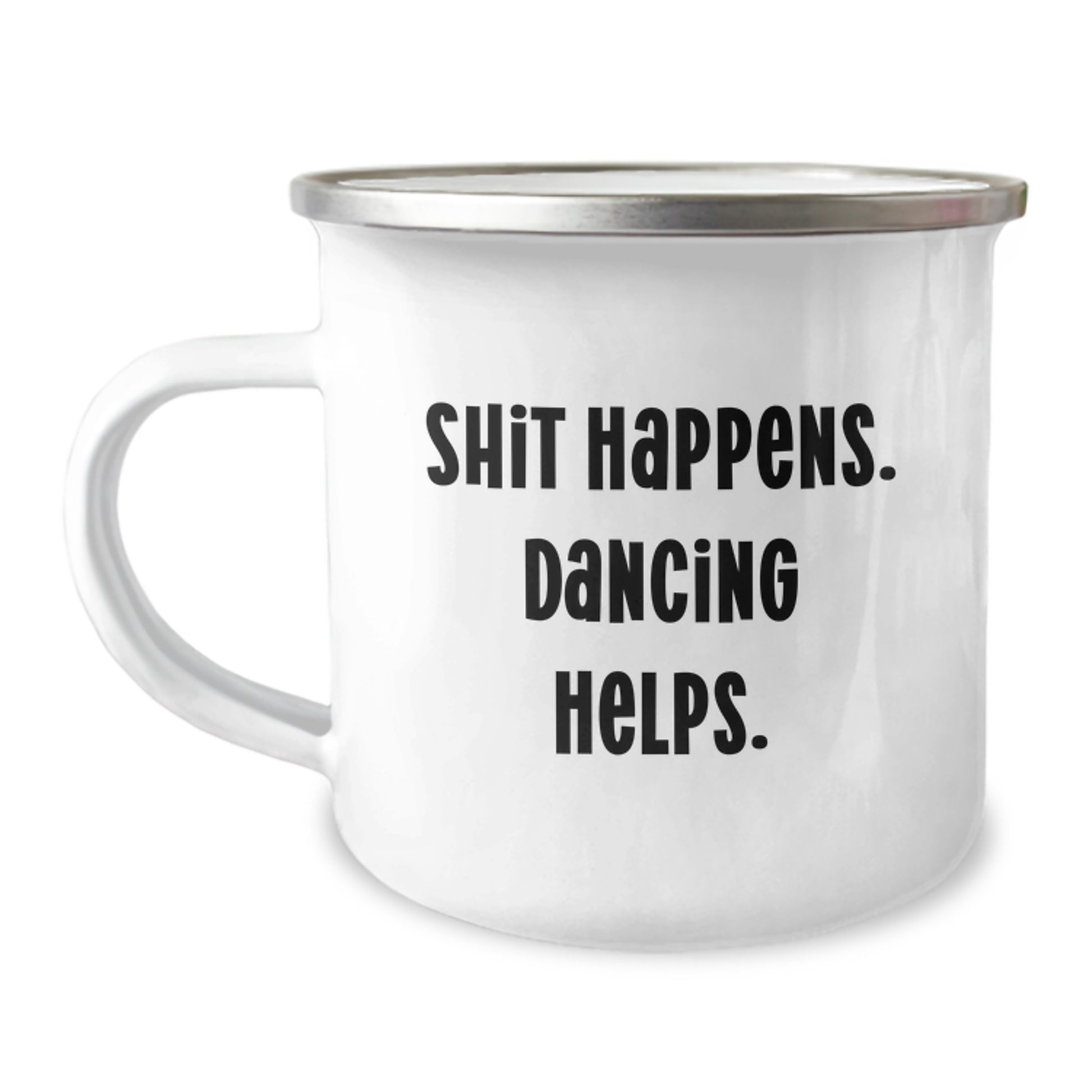 Dancing Gifts from Friends to Friends - Funny Camping Mug for Graduation, 'Shit Happens. Dancing Helps.' - 12 oz Stainless Steel with Enamel Finish - Image 1