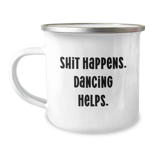 Dancing Gifts from Friends to Friends - Funny Camping Mug for Graduation, 'Shit Happens. Dancing Helps.' - 12 oz Stainless Steel with Enamel Finish - Image 1