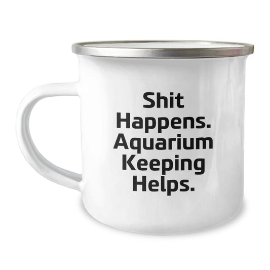 Funny Aquarium Keeping Camping Mug for Graduation Unique Gifts from Friends to Family, 'Shit Happens. Aquarium Keeping Helps.' - Image 1