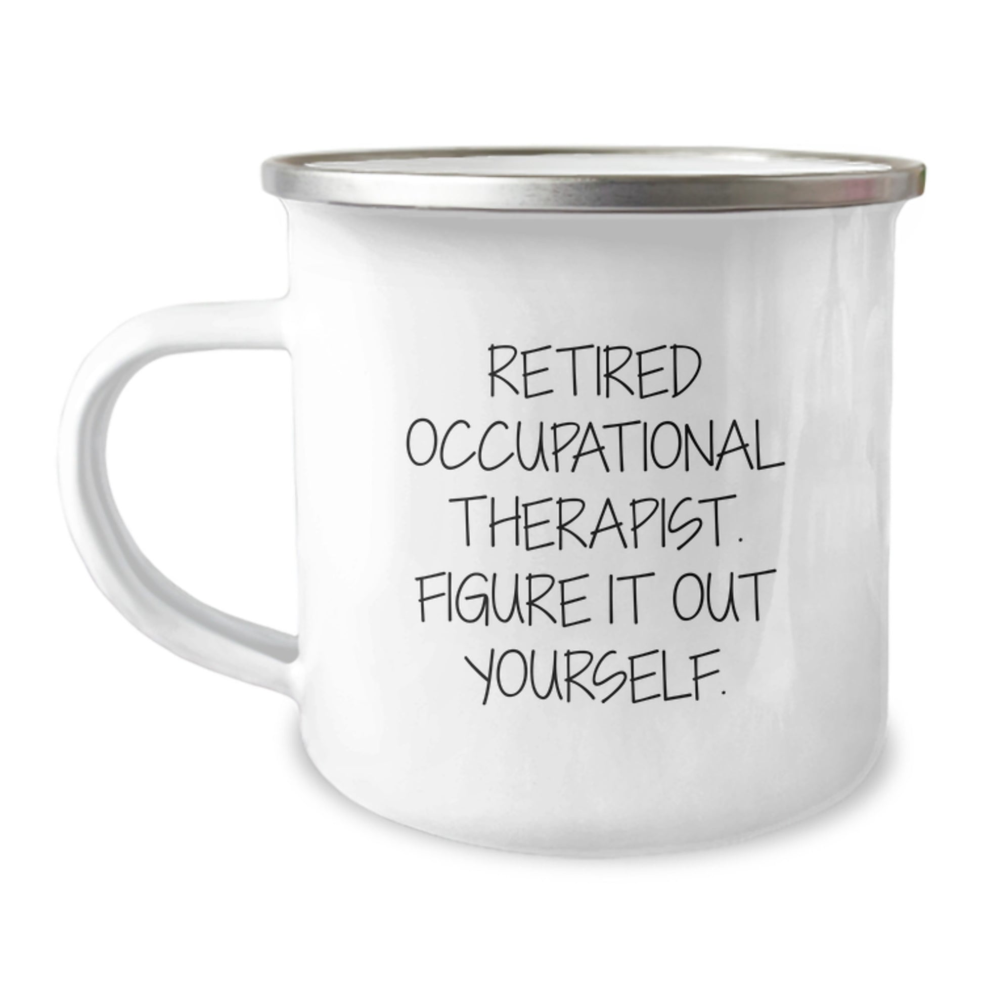 Occupational Therapist Birthday Unique Gifts from Friends - Figure It Out Yourself Camping Mug, 12 oz Stainless Steel Enamel Finish - Image 1