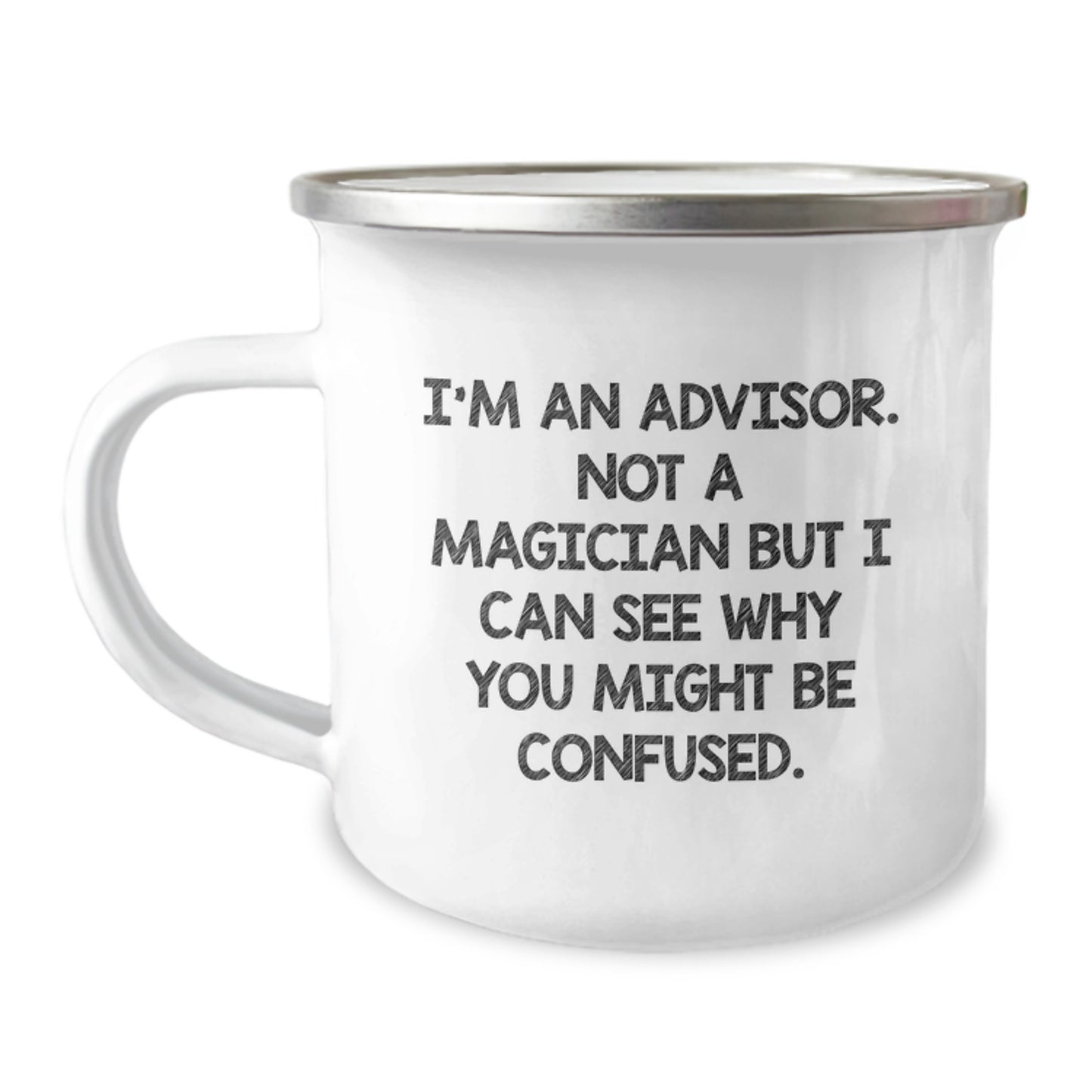 Funny Advisor Gifts for Men from Friends on Graduation, I'm An Advisor Not A Magician But I Can See Why You Might Be Confused. 12 oz Camping Mug - Image 1