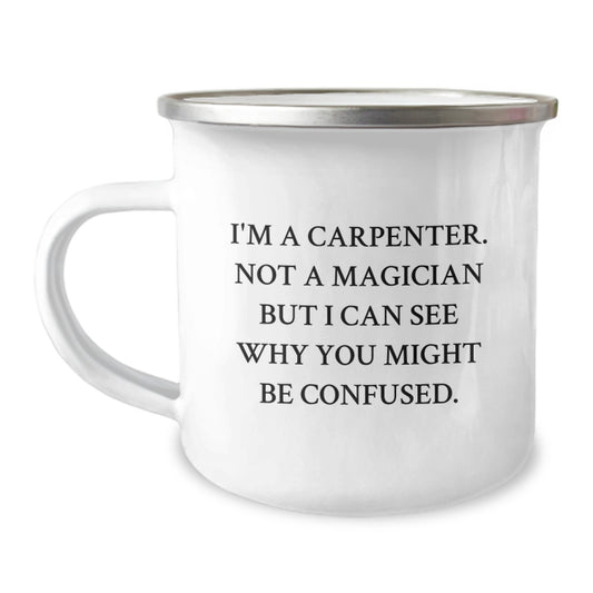 Funny Carpenter Gifts - 'I'm A Carpenter, Not A Magician...'- 12 oz Stainless Steel Camping Mug for Men, Friends, Coworkers on Graduation - Image 1