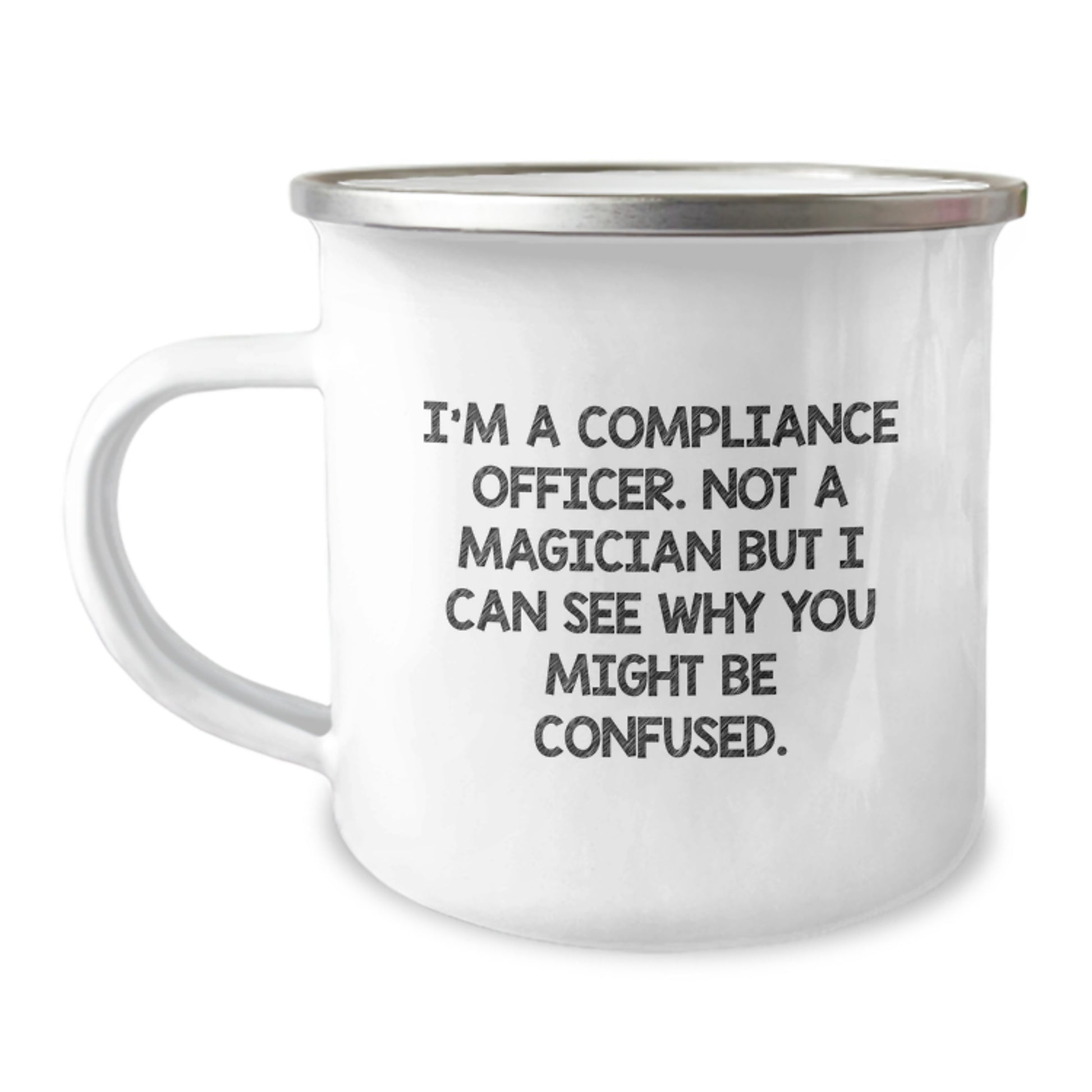 Compliance Officer Gifts: Funny Camping Mug for Graduation - 'I'm A Compliance Officer. Not A Magician But I Can See Why You Might Be Confused.' - Image 1