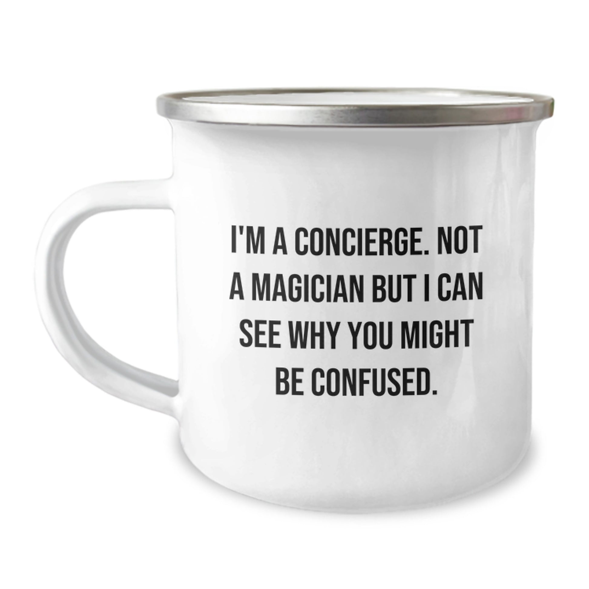 Concierge Gifts from Friends - I'm A Concierge. Not A Magician But I Can See Why You Might Be Confused. - Camping Mug for Graduation, Unique Gifts for Men, Women, Coworkers, Family, and Friends - Image 1