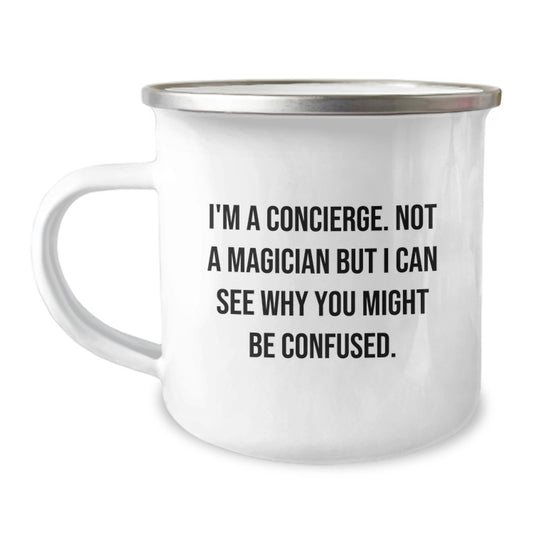 Concierge Gifts from Friends - I'm A Concierge. Not A Magician But I Can See Why You Might Be Confused. - Camping Mug for Graduation, Unique Gifts for Men, Women, Coworkers, Family, and Friends - Image 1