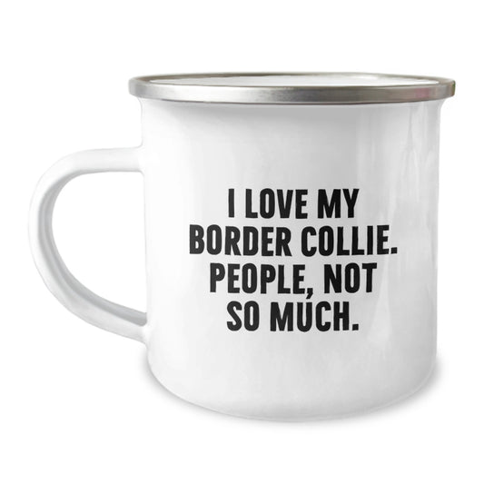 Funny Border Collie Dog Gifts for Men from Friends - I Love My Border Collie, People Not So Much Enamel Camping Mug for Graduation - Image 1