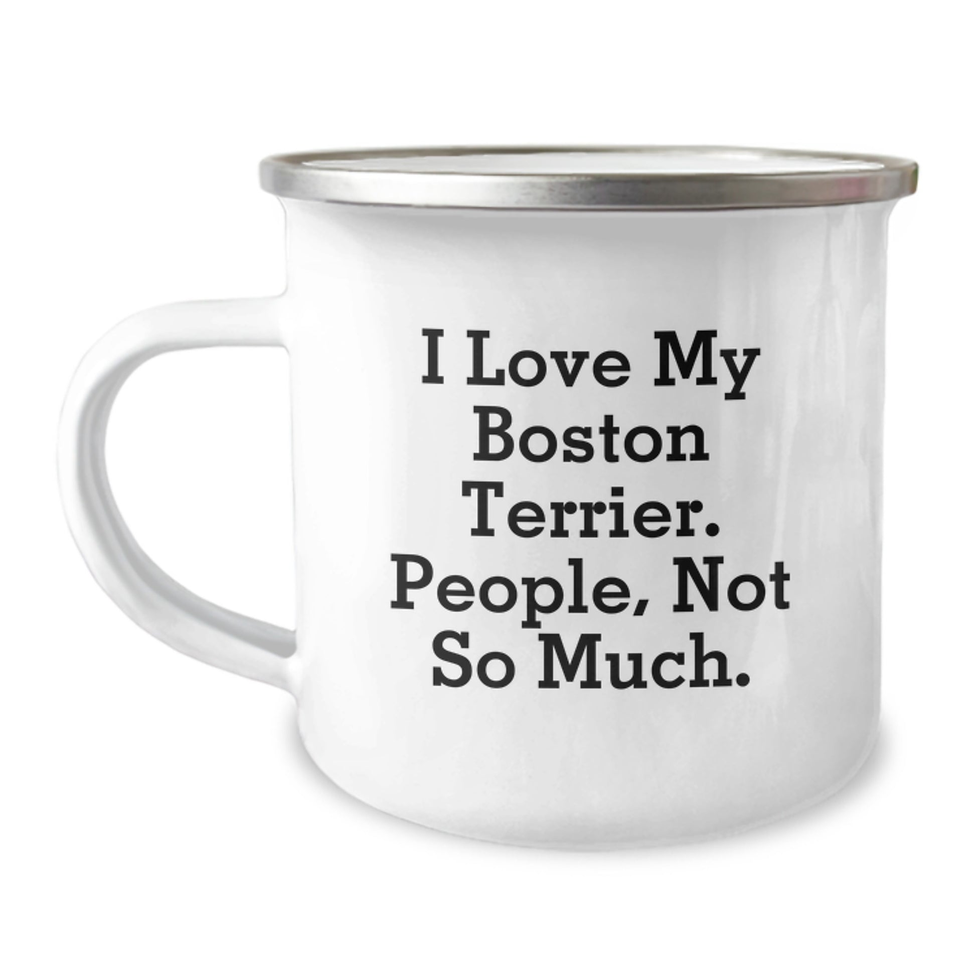 Funny Boston Terrier Dog Lover Gifts from Friends, Family, or Coworkers for Graduation - I Love My Boston Terrier. People, Not So Much. Camping Mug - Image 1