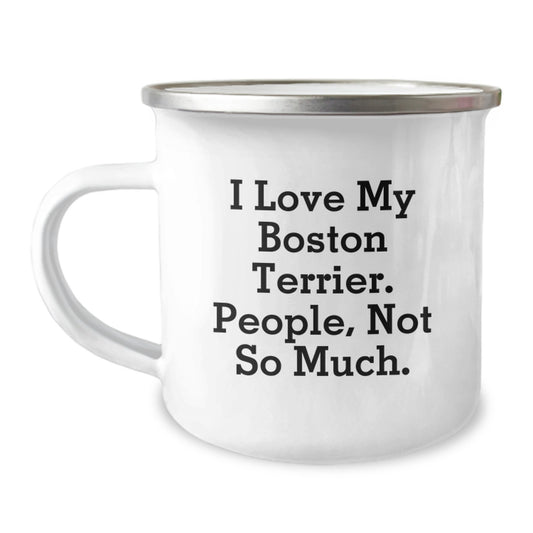 Funny Boston Terrier Dog Lover Gifts from Friends, Family, or Coworkers for Graduation - I Love My Boston Terrier. People, Not So Much. Camping Mug - Image 1