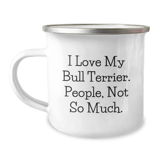 Bull Terrier Dog Lovers Gifts from Friends for Men Women Family - I Love My Bull Terrier People Not So Much Camping Mug for Graduation - Image 1