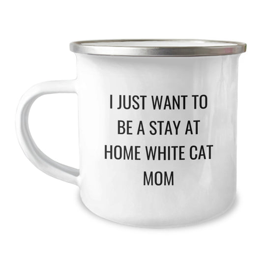 Funny White Cat Mom Camping Mug Gifts from Friends to Family, I Just Want To Be A Stay At Home White Cat Mom Birthday Unique Gifts - Image 1
