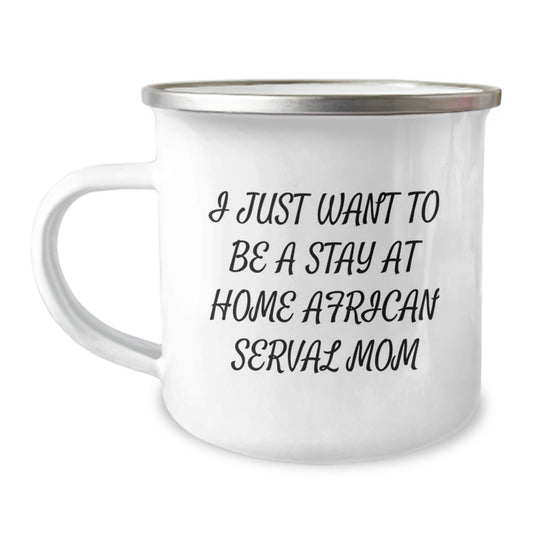 African Serval Cat Mom Gifts from Friends - I Just Want To Be A Stay At Home Mom - Funny Camping Mug for Birthday, African Serval Cat Lovers, Mom's Day, Gifts for Mom - Image 1