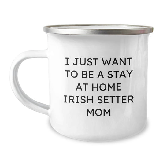 Irish Setter Dog Mom Gifts from Friends for Birthday Unique Camping Mugs, 'I Just Want To Be A Stay At Home Irish Setter Mom' Funny Quote, 12 oz Stainless Steel with Enamel Finish - Image 1