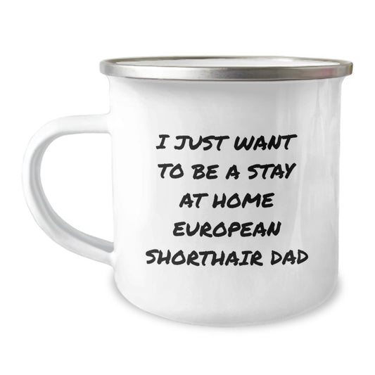 Funny European Shorthair Cat Dad Gifts from Men to Friends - I Just Want To Be A Stay At Home European Shorthair Dad - Birthday Unique Gifts for European Shorthair Cat Lovers - Image 1