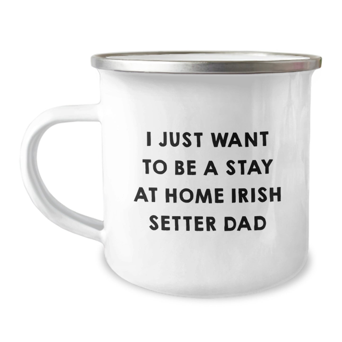 Irish Setter Dad Gifts, Camping Mug for Graduation - 'I Just Want To Be A Stay At Home Irish Setter Dad' Funny Quote, Gifts from Family to Friends - Image 1