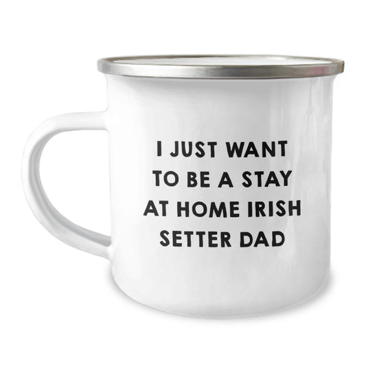 Irish Setter Dad Gifts, Camping Mug for Graduation - 'I Just Want To Be A Stay At Home Irish Setter Dad' Funny Quote, Gifts from Family to Friends - Image 1