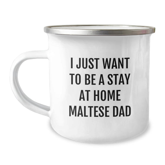 Maltese Dog Dad Gifts, Funny Camping Mugs for Graduation - 'I Just Want To Be A Stay At Home Maltese Dad' from Men, Gifts for Maltese Dog Lovers, Family, Friends - Image 1