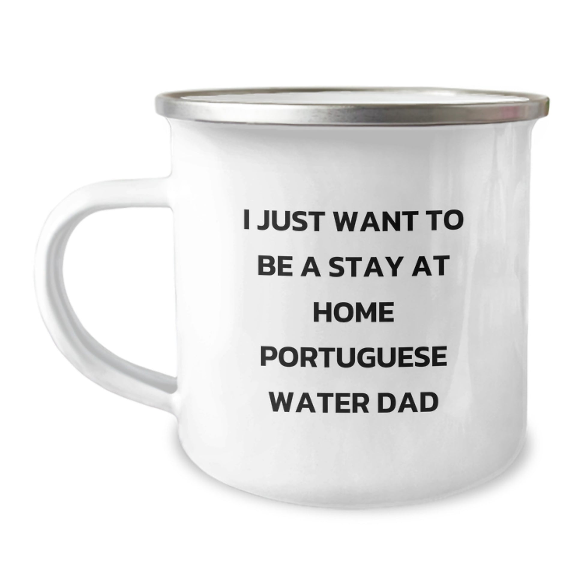 Funny Portuguese Water Dog Dad Gifts from Family for Men Graduation Unique Gifts - 'I Just Want To Be A Stay At Home Portuguese Water Dad' Enamel Camping Mug, 12 oz - Image 1