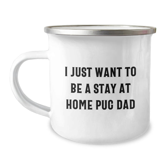 Funny Pug Dog Camping Mug Gifts for Men from I Just Want To Be A Stay At Home Pug Dad Graduation Unique Gifts - Image 1