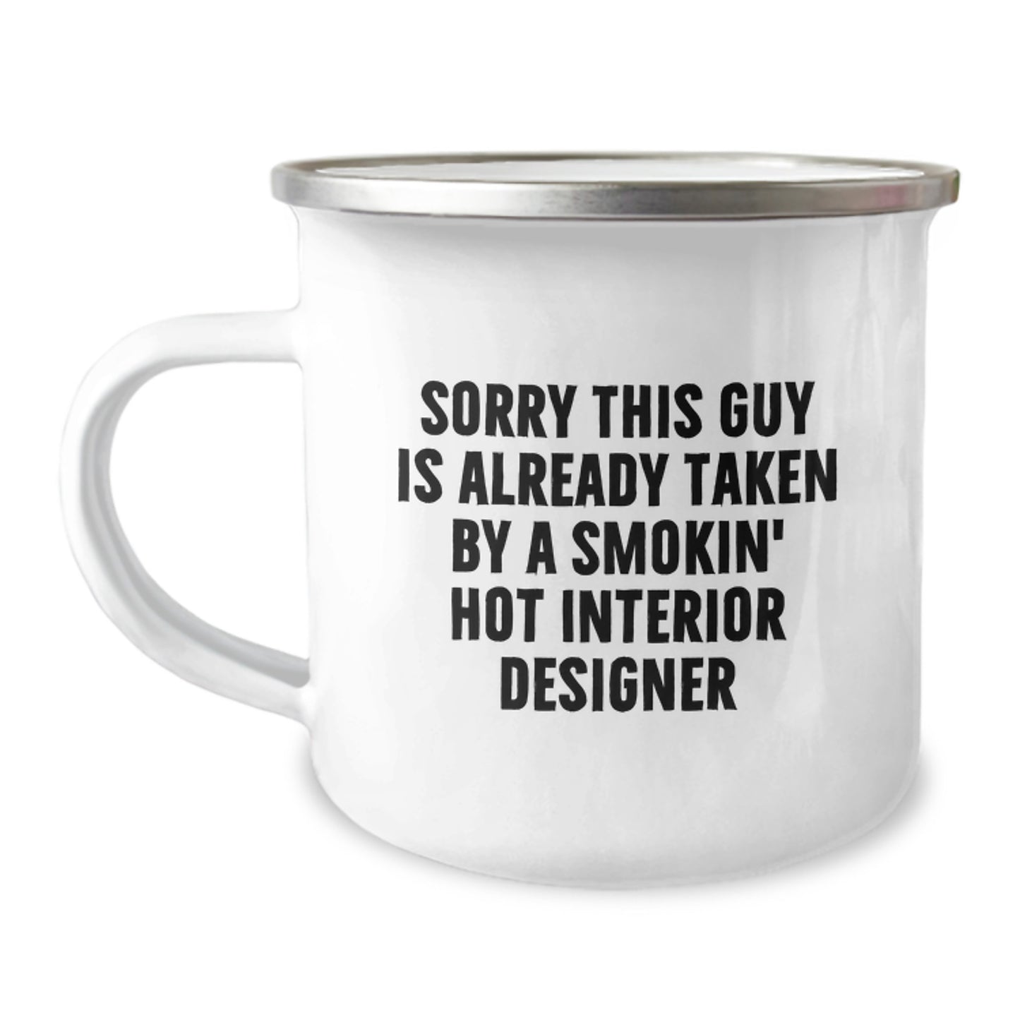 Funny Interior Designer Gifts from Friends for Birthday - Sorry This Guy Is Already Taken By A Smokin' Hot Interior Designer, Camping Mug with Enamel Finish - Image 1