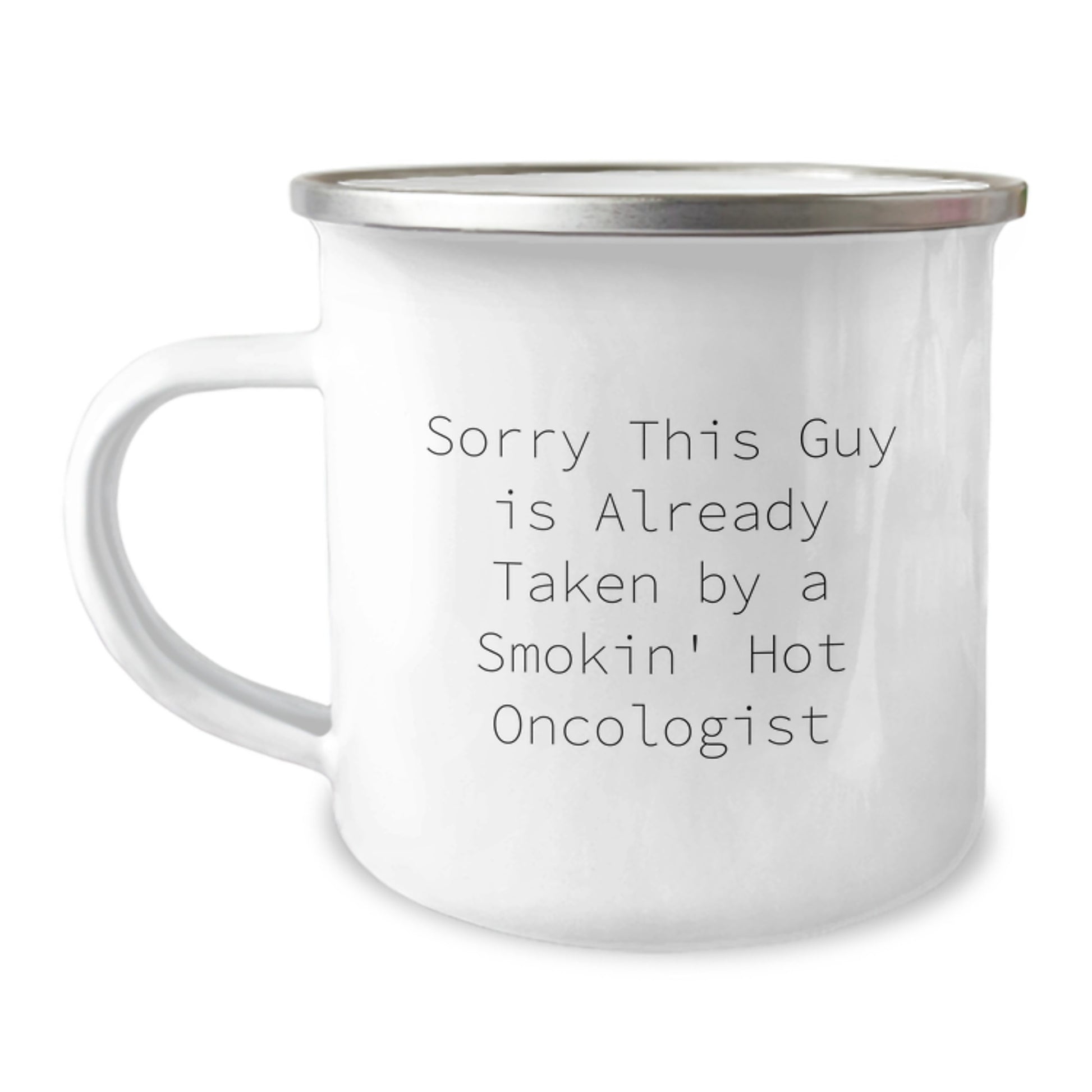Funny Oncologist Gifts for Birthday - 'Sorry This Guy Is Already Taken By A Smokin' Hot Oncologist' Stainless Steel Camping Mug from Friends - Image 1
