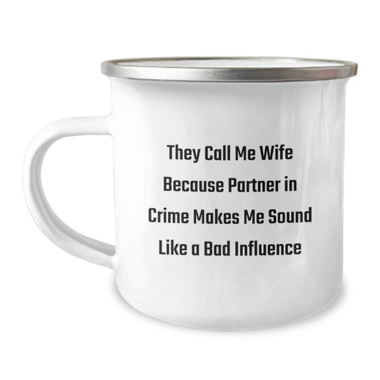 Funny Wife Gifts from Husband for Her: They Call Me Wife Because Partner In Crime Makes Me Sound Like A Bad Influence, 12 oz Camping Mug for Her Graduation - Image 1