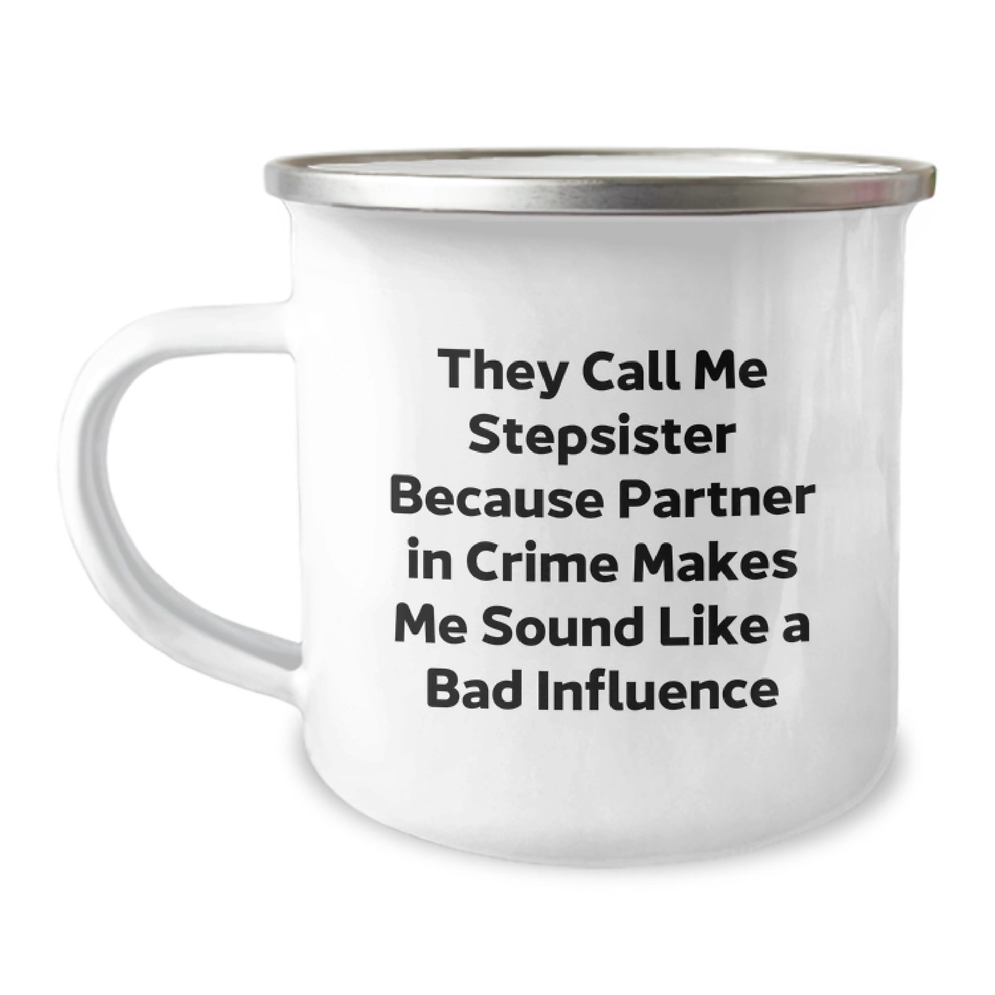 Funny Stepsister Gift, 'They Call Me Stepsister Because Partner In Crime Makes Me Sound Like A Bad Influence', 12 oz Camping Mug for Graduation, Gifts from Family to Stepsister, Unique - Image 1