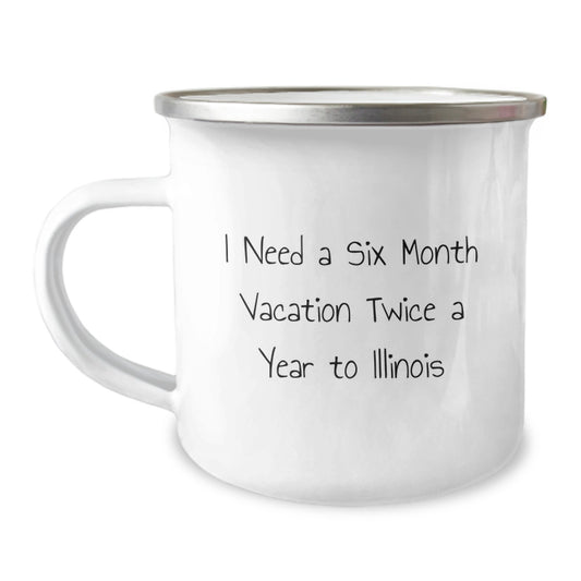 Funny Illinois Camping Mug, 'I Need A Six Month Vacation Twice A Year To Illinois', Birthday Unique Gifts from Friends, for Illinois Lovers - Image 1