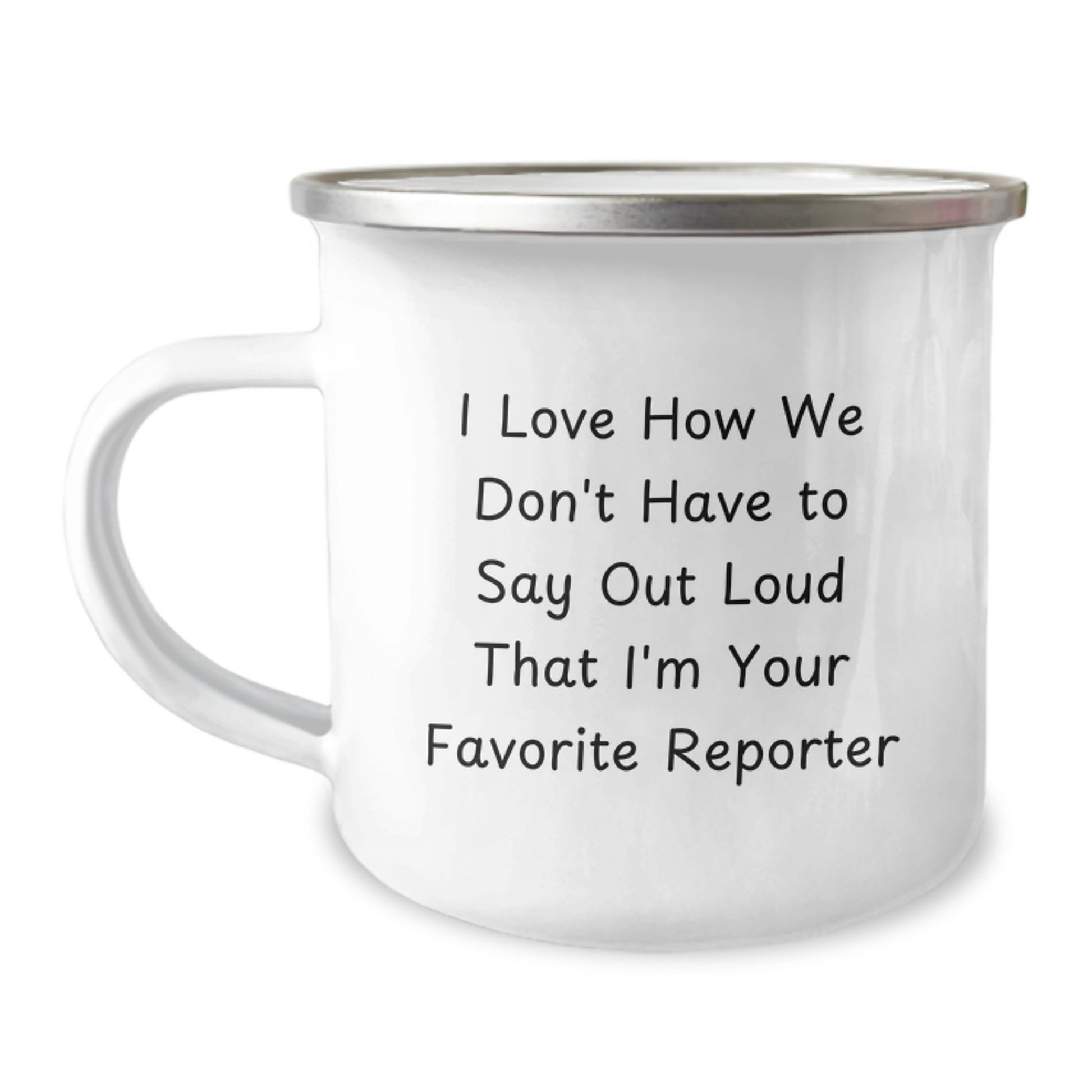 Funny Reporter Gifts from Friends, Unique Camping Mug for Graduation, 'I Love How We Don't Have To Say Out Loud That I'm Your Favorite Reporter' - Image 1