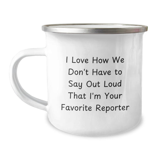 Funny Reporter Gifts from Friends, Unique Camping Mug for Graduation, 'I Love How We Don't Have To Say Out Loud That I'm Your Favorite Reporter' - Image 1