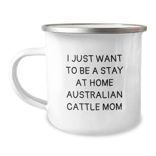 Funny Australian Cattle Dog Mom Birthday Unique Gifts from Friends to Family - I Just Want To Be A Stay At Home Australian Cattle Mom Camping Mug, 12 oz Stainless Steel with Enamel Finish - Image 1