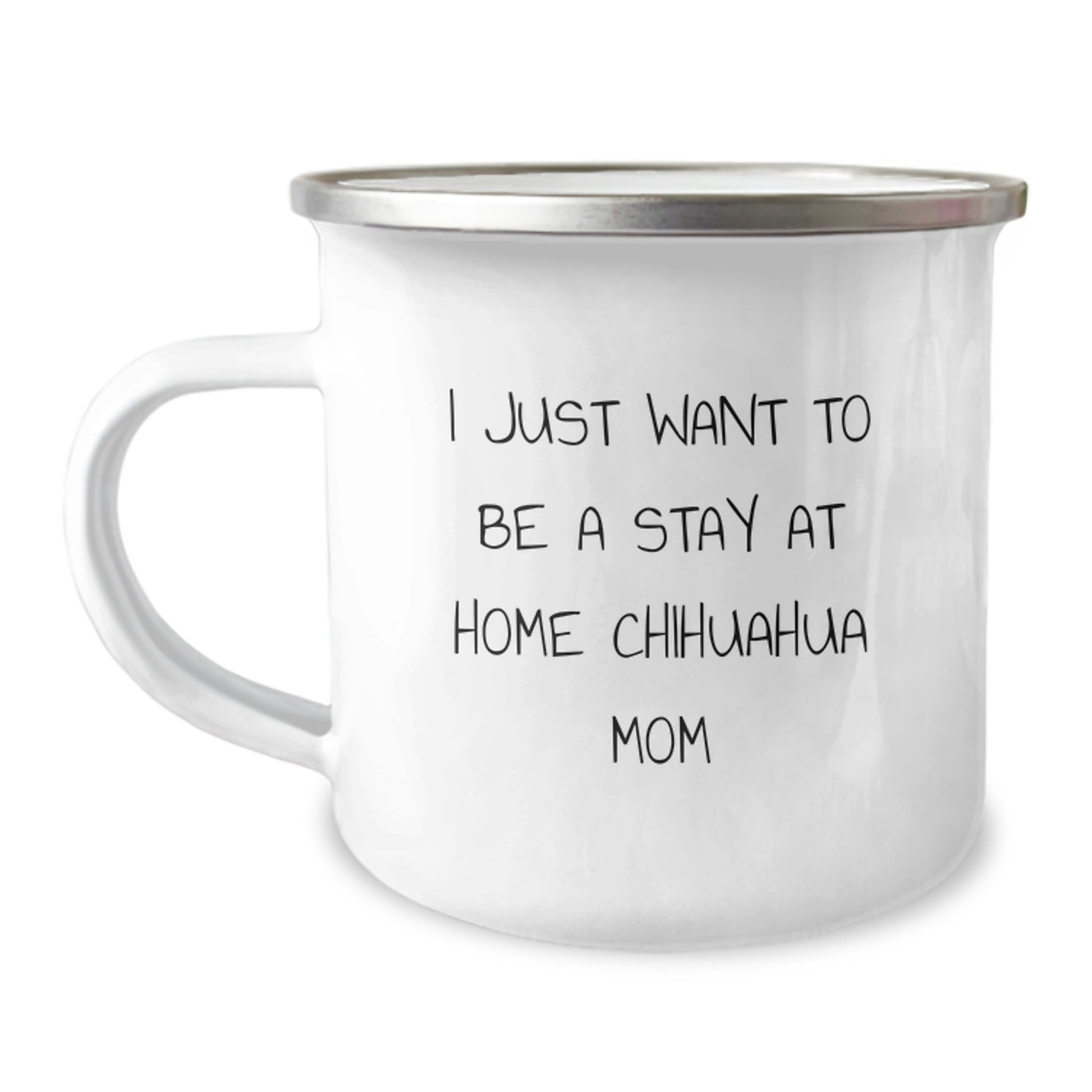 Chihuahua Dog Mom Gifts, Funny Camping Mug, 'I Just Want To Be A Stay At Home Chihuahua Mom' Quote, Birthday Unique Gifts from Mom to Chihuahua Dog Mom - Image 1