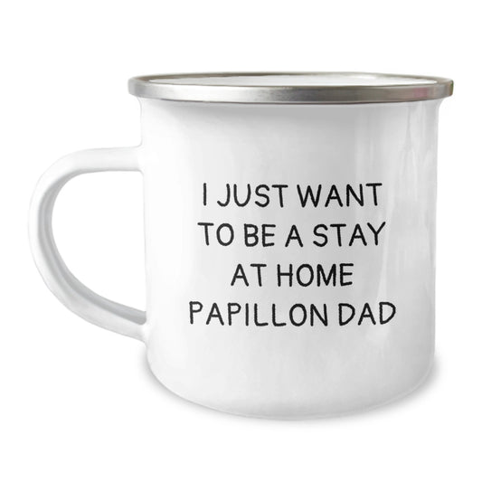 Papillon Dog Lover's Gift, I Just Want To Be A Stay At Home Papillon Dad, Camping Mug for Graduation, Gifts from Men to Papillon Dog Owners, Unique Papillon Dog Gifts - Image 1