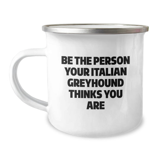 Funny Italian Greyhound Dog Gifts from Friends for Birthday Camping Mug - Be The Person Your Italian Greyhound Thinks You Are - Image 1