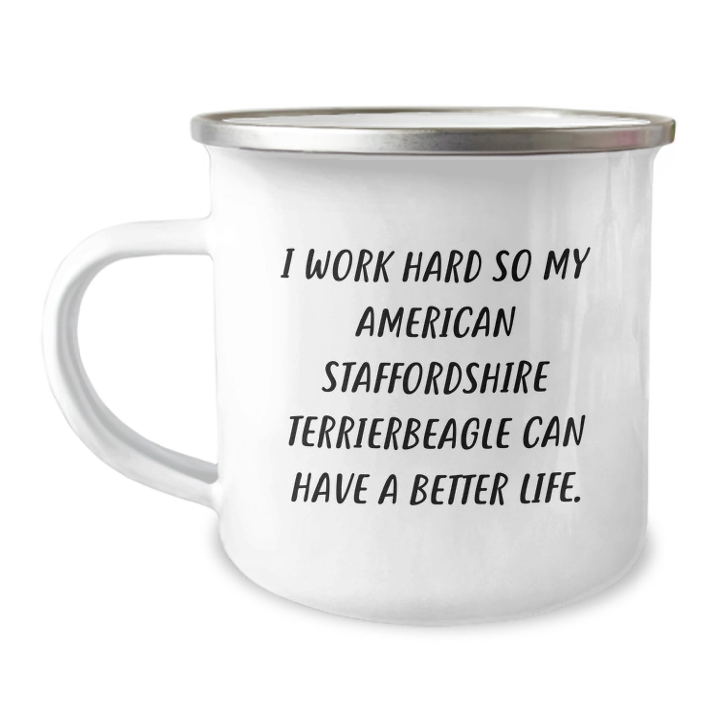 Funny American Staffordshire Terrier Dog Gifts from Men to Friends for Birthday, I Work Hard So My American Staffordshire Terrierbeagle Can Have A Better Life. Camping Mug - Image 1