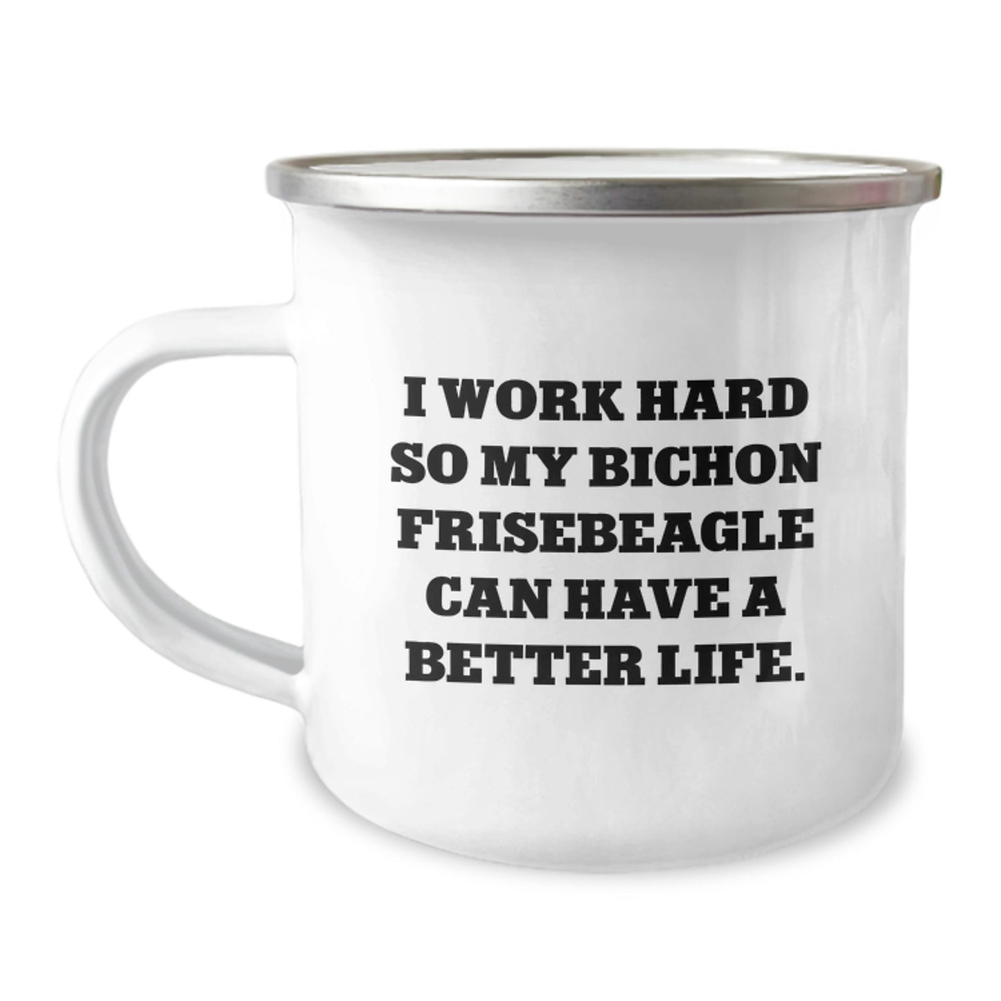 Funny Bichon Frise Dog Gifts, I Work Hard So My Bichon Frisebeagle Can Have A Better Life., Unique Birthday Camping Mug for Friends and Family - Image 1
