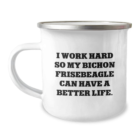 Funny Bichon Frise Dog Gifts, I Work Hard So My Bichon Frisebeagle Can Have A Better Life., Unique Birthday Camping Mug for Friends and Family - Image 1
