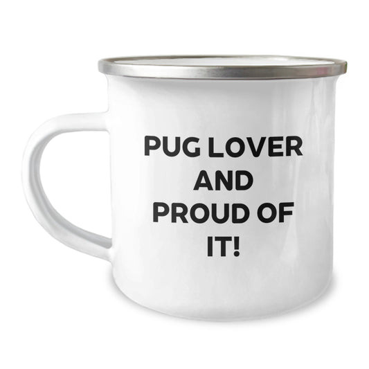 Pug Dog Lovers' Delight, Pug Gifts for Men, Women, Friends, and Family - 'Pug Lover And Proud Of It!' Quote on a Camping Mug, Birthday Unique Gifts from Friends - Image 1